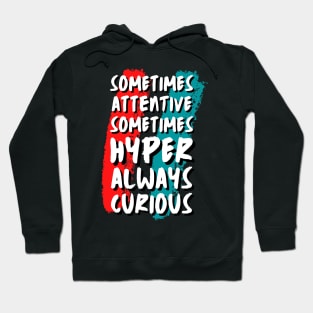 Sometimes Attentive Sometimes Hyper Always Curious Hoodie